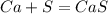 Ca+S=CaS