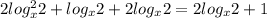 2log_{x}^{2} 2+log_x 2+2log_x 2=2log_{x} 2+1 