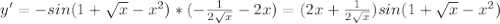 y' = -sin(1+\sqrt{x}-x^2)*(-\frac{1}{2\sqrt{x}}-2x) = (2x+\frac{1}{2\sqrt{x}})sin(1+\sqrt{x}-x^2)