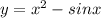 y = x^2-sinx