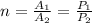 n=\frac{A_{1}}{A_{2}}=\frac{P_{1}}{P_{2}}