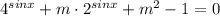 4^{sinx} + m\cdot 2^{sinx} +m^2 - 1=0