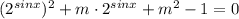 (2^{sinx})^2 + m\cdot 2^{sinx} +m^2 - 1=0