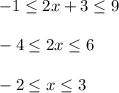 -1 \leq 2x+3 \leq 9\\ \\ -4 \leq 2x \leq 6\\ \\ -2 \leq x \leq 3