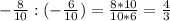 -\frac{8}{10}:(-\frac{6}{10})=\frac{8*10}{10*6}=\frac{4}{3}