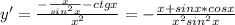 y'=\frac{-\frac{x}{sin^2x}-ctgx}{x^2}=-\frac{x+sinx*cosx}{x^2sin^2x}