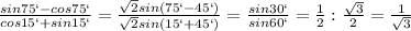 \frac{sin75`-cos75`}{cos15`+sin15`}=\frac{\sqrt{2}sin(75`-45`)}{\sqrt{2}sin(15`+45`)}=\frac{sin30`}{sin60`}=\frac{1}{2}:\frac{\sqrt{3}}{2}=\frac{1}{\sqrt{3}}