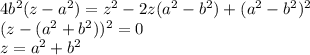 4b^{2}(z - a^{2}) = z^2 -2z(a^{2} - b^{2}) +(a^{2} - b^{2})^{2}\\(z - (a^{2} + b^{2}))^{2} = 0\\z = a^{2} + b^{2}