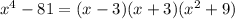 x^4-81 = (x-3)(x+3)(x^2+9)