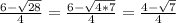 \frac{6-\sqrt{28}}{4}=\frac{6- \sqrt{4*7}}{4} = \frac{4-\sqrt{7}}{4}