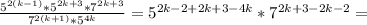 \frac{5^{2(k-1)}*5^{2k+3}*7^{2k+3}}{7^{2(k+1)}*5^{4k}} = 5^{2k-2+2k+3-4k}*7^{2k+3-2k-2} =