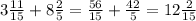 3\frac{11}{15}+8\frac{2}{5}=\frac{56}{15}+\frac{42}{5}=12\frac{2}{15}