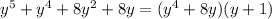 y^5+y^4+8y^2+8y = (y^4+8y)(y+1)