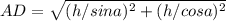 AD=\sqrt{(h/sina)^2+(h/cosa)^2}