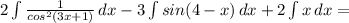 2\int{\frac{1}{cos^2(3x+1)}\, dx-3\int{sin(4-x)}\, dx+2\int{x}\, dx=