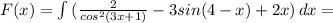 F(x) = \int{(\frac{2}{cos^2(3x+1)}-3sin(4-x)+2x)}\, dx=