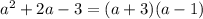 a^2+2a-3=(a+3)(a-1)