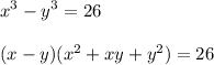 \displaystyle x^{3} - y^{3} = 26 \\ \\ (x-y)(x^{2} +xy+y^{2})= 26