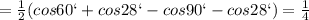 =\frac{1}{2}(cos60`+cos28`-cos90`-cos28`)=\frac{1}{4}