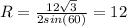 R = \frac{12\sqrt{3}}{2 sin(60)} = 12