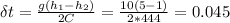 \delta t = \frac{g(h_1-h_2)}{2C} = \frac{10 (5 - 1)}{2 * 444} = 0.045