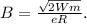 B=\frac{\sqrt{2Wm}}{eR}.