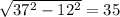 \sqrt{37^{2}-12^{2}}=35