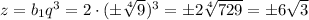 z=b_1q^3=2\cdot(\pm \sqrt[4]{9})^3=\pm2 \sqrt[4]{729}=\pm6\sqrt{3}