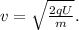 v=\sqrt{\frac{2qU}{m}}.
