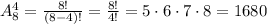 A_8^4=\frac{8!}{(8-4)!}=\frac{8!}{4!}=5\cdot6\cdot7\cdot8=1680