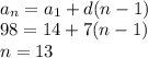 \\a_{n}=a_{1}+d(n-1)\\98=14+7(n-1)\\n=13