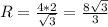 R=\frac{4*2}{\sqrt{3}}=\frac{8\sqrt{3}}{3}