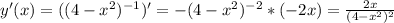 y'(x)=((4- x^{2} )^{-1})'=-(4- x^{2} )^{-2}*(-2x)= \frac{2x}{(4- x^{2} )^{2}} 