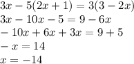 3x-5(2x+1)=3(3-2x)\\ 3x-10x-5=9-6x\\ -10x+6x+3x=9+5\\ -x=14\\ x=-14