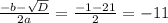  \frac{-b- \sqrt{D} }{2a} = \frac{-1-21}{2} = - 11