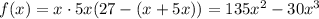 f(x)=x\cdot 5x(27-(x+5x))=135x^2-30x^3