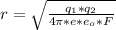 r=\sqrt{\frac{q_{1}*q_{2}}{4\pi*e*e_{o}*F}}