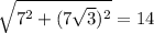 \sqrt{7^2+(7\sqrt{3})^2}=14