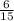  \frac{6}{15} 