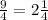 \frac{9}{4}=2\frac1{4}