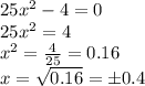 25x^2-4=0\\ 25x^2=4\\ x^2=\frac{4}{25}=0.16\\ x=\sqrt{0.16}=\б0.4 