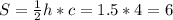 S=\frac{1}{2}h*c=1.5*4=6