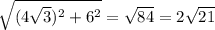 \sqrt{(4\sqrt{3})^2 + 6^2} = \sqrt{84} = 2\sqrt{21} 