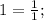 1=\frac{1}{1};