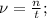 \nu=\frac{n}{t};