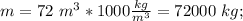 m=72\ m^3* 1000\frac{kg}{m^3}=72000\ kg;