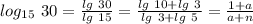 log_{15}\ 30=\frac{lg\ 30}{lg\ 15}=\frac{lg\ 10+lg\ 3}{lg\ 3+lg\ 5}=\frac{1+a}{a+n}