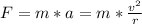 F=m*a=m*\frac{v^{2}}{r}