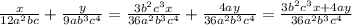 \frac{x}{12a^2bc}+\frac{y}{9ab^3c^4}=\frac{3b^2c^3x}{36a^2b^3c^4}+\frac{4ay}{36a^2b^3c^4}=\frac{3b^2c^3x+4ay}{36a^2b^3c^4}