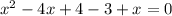 x^{2}-4x+4-3+x=0